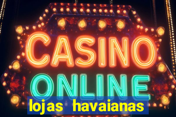 lojas havaianas shopping da bahia